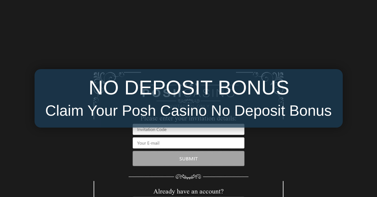 Posh Casino No Deposit Bonus for Exploring Our Games